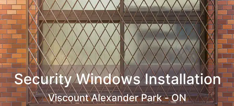  Security Windows Installation Viscount Alexander Park - ON