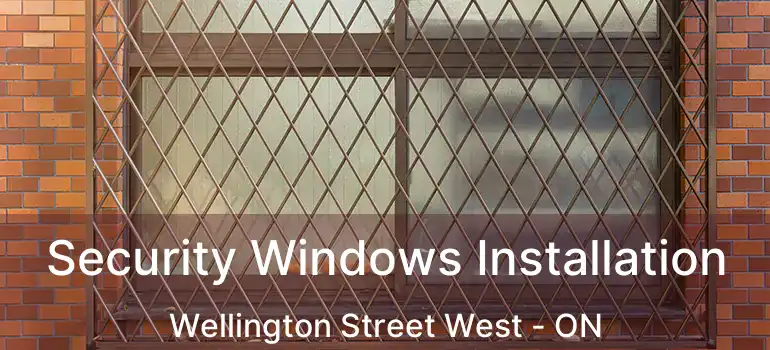  Security Windows Installation Wellington Street West - ON