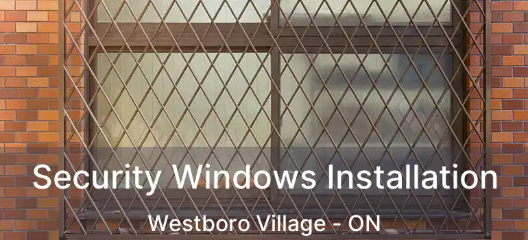  Security Windows Installation Westboro Village - ON