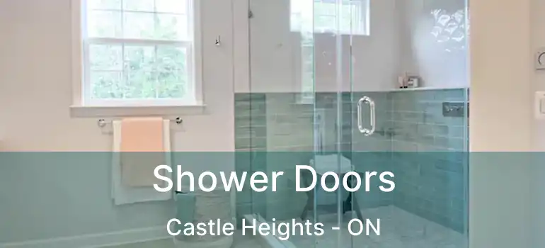  Shower Doors Castle Heights - ON