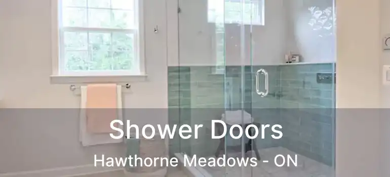  Shower Doors Hawthorne Meadows - ON