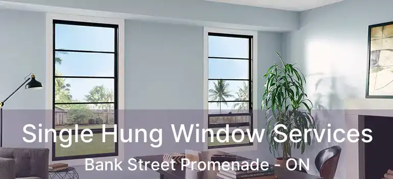  Single Hung Window Services Bank Street Promenade - ON