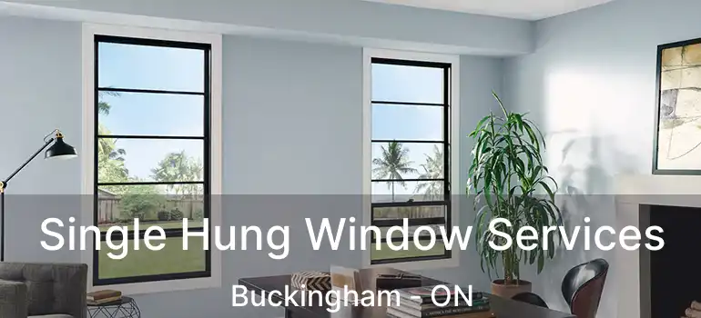  Single Hung Window Services Buckingham - ON