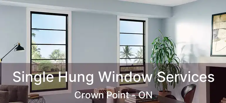  Single Hung Window Services Crown Point - ON