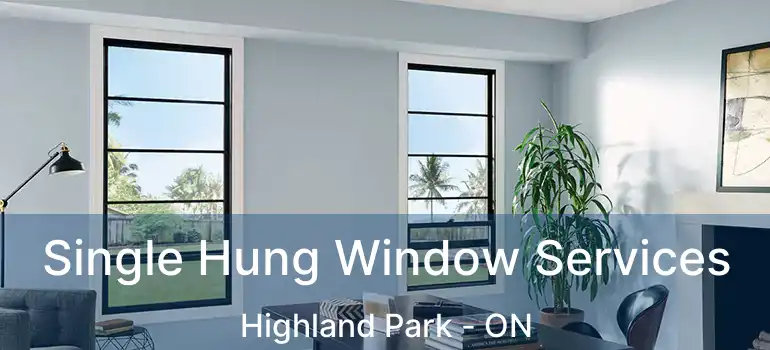  Single Hung Window Services Highland Park - ON