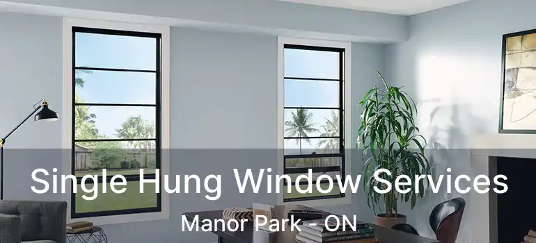  Single Hung Window Services Manor Park - ON