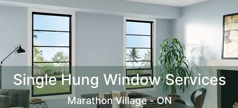  Single Hung Window Services Marathon Village - ON