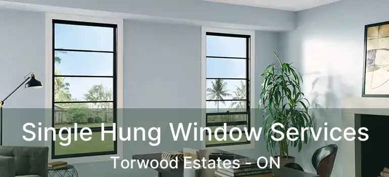  Single Hung Window Services Torwood Estates - ON