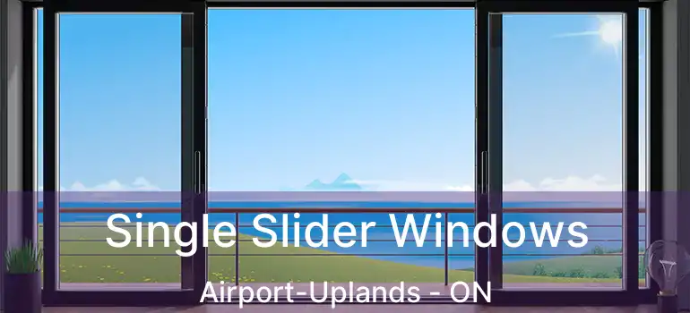  Single Slider Windows Airport-Uplands - ON