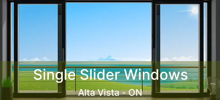  Single Slider Windows Alta Vista - ON