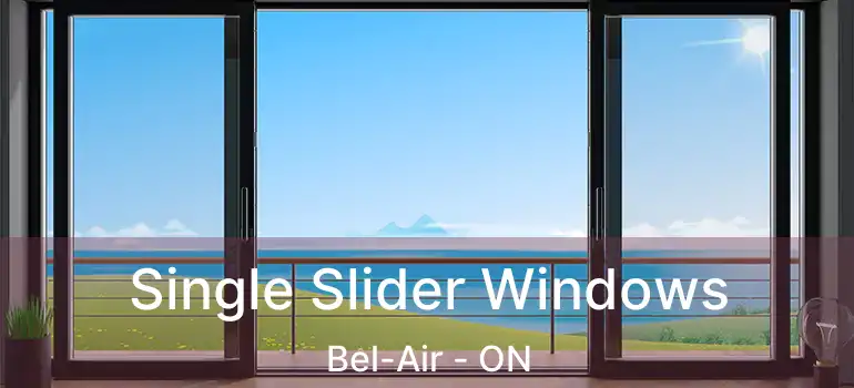  Single Slider Windows Bel-Air - ON