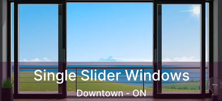  Single Slider Windows Downtown - ON