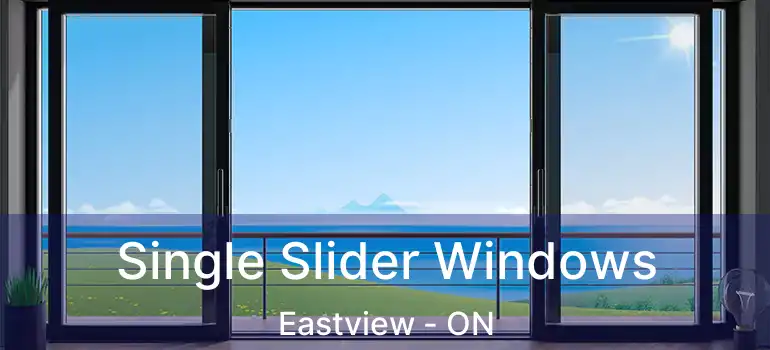  Single Slider Windows Eastview - ON