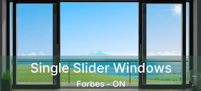  Single Slider Windows Forbes - ON