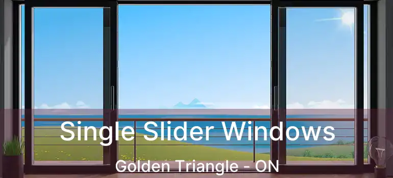  Single Slider Windows Golden Triangle - ON