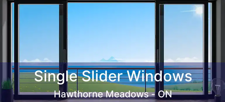  Single Slider Windows Hawthorne Meadows - ON