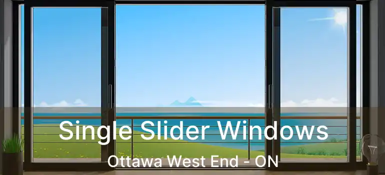  Single Slider Windows Ottawa West End - ON