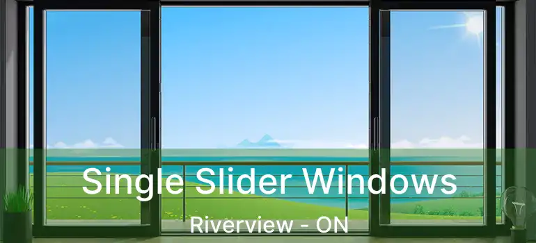  Single Slider Windows Riverview - ON