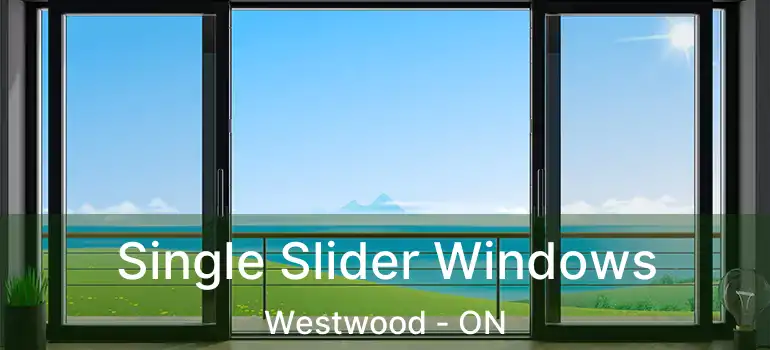  Single Slider Windows Westwood - ON