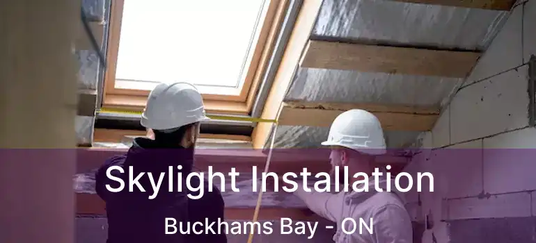  Skylight Installation Buckhams Bay - ON