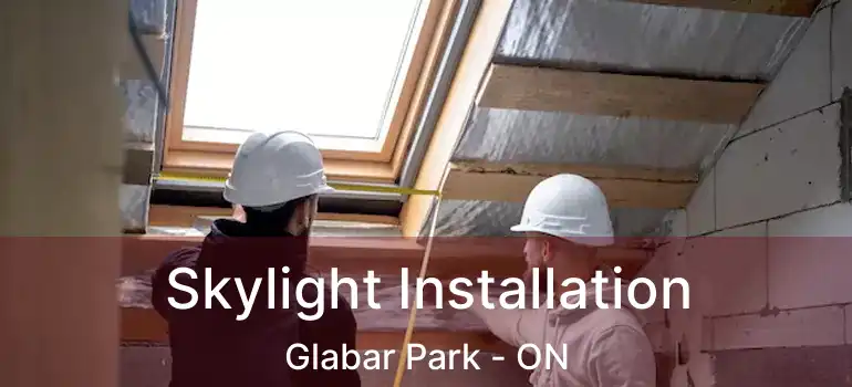  Skylight Installation Glabar Park - ON