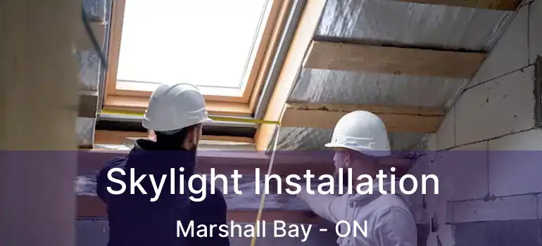  Skylight Installation Marshall Bay - ON