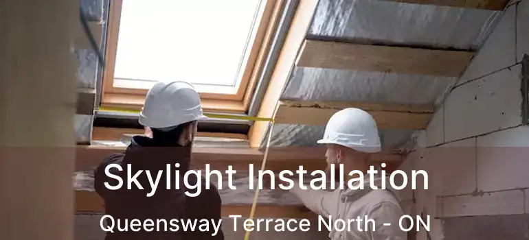  Skylight Installation Queensway Terrace North - ON