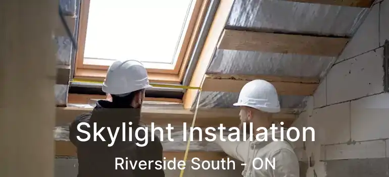  Skylight Installation Riverside South - ON