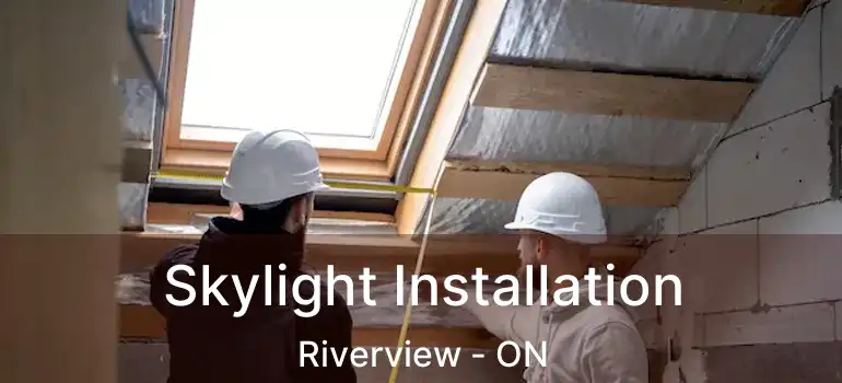  Skylight Installation Riverview - ON