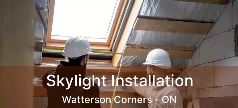  Skylight Installation Watterson Corners - ON