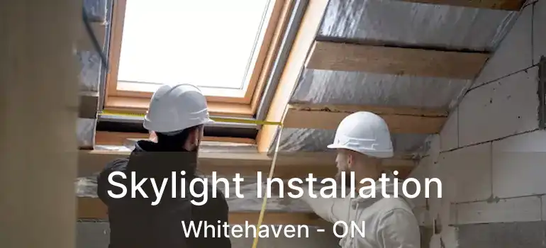  Skylight Installation Whitehaven - ON