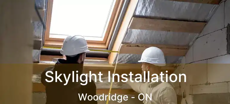  Skylight Installation Woodridge - ON