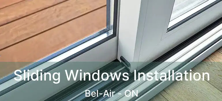  Sliding Windows Installation Bel-Air - ON