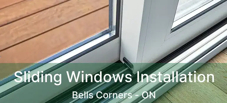  Sliding Windows Installation Bells Corners - ON