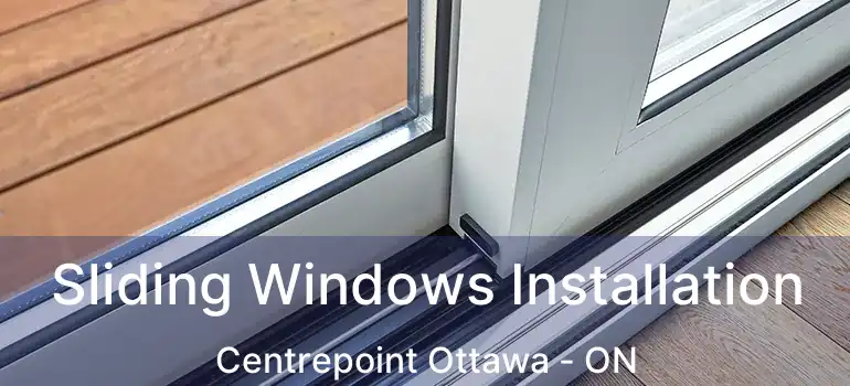  Sliding Windows Installation Centrepoint Ottawa - ON