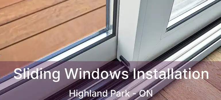  Sliding Windows Installation Highland Park - ON