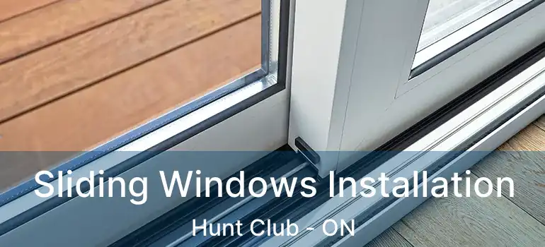  Sliding Windows Installation Hunt Club - ON