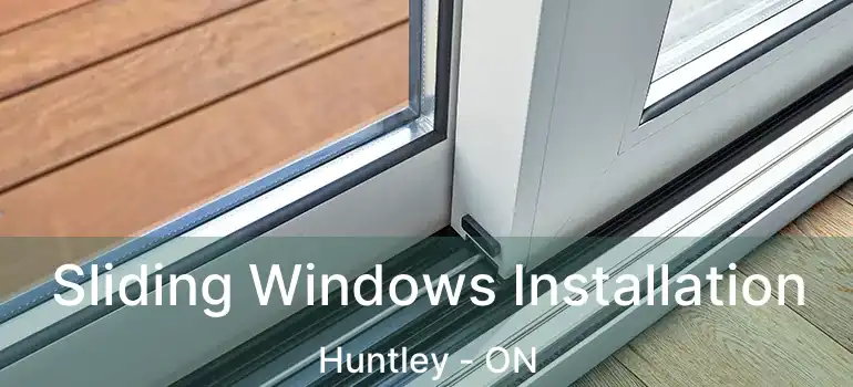  Sliding Windows Installation Huntley - ON