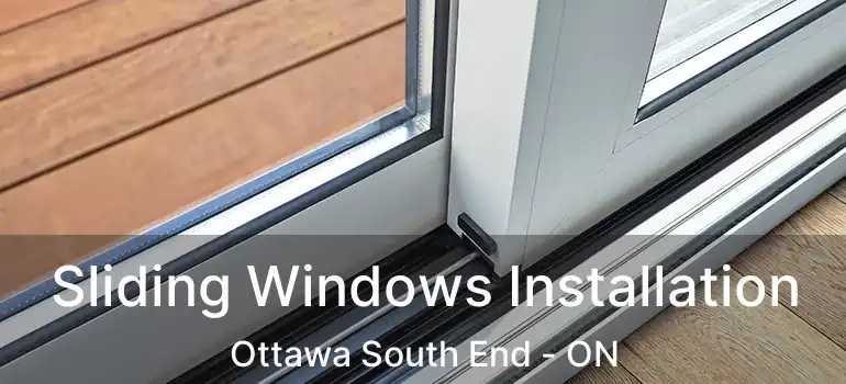  Sliding Windows Installation Ottawa South End - ON