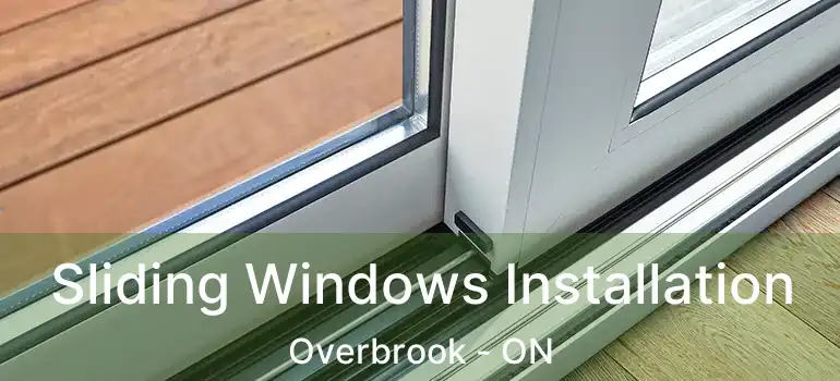  Sliding Windows Installation Overbrook - ON