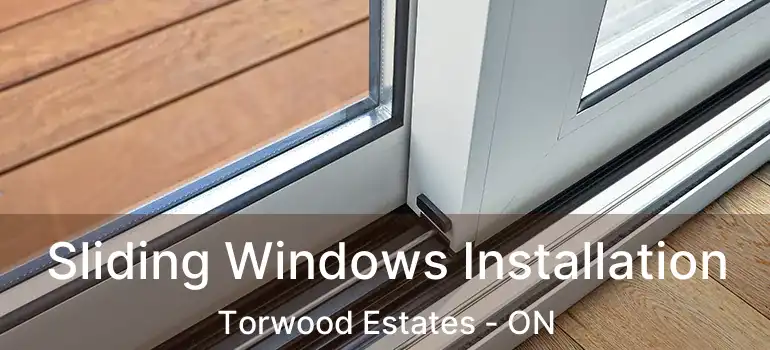  Sliding Windows Installation Torwood Estates - ON