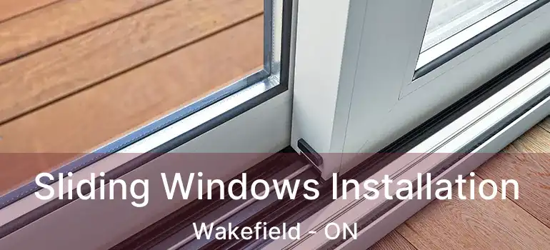  Sliding Windows Installation Wakefield - ON