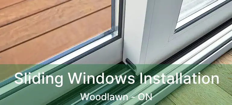  Sliding Windows Installation Woodlawn - ON