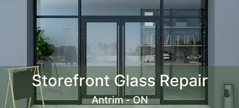  Storefront Glass Repair Antrim - ON