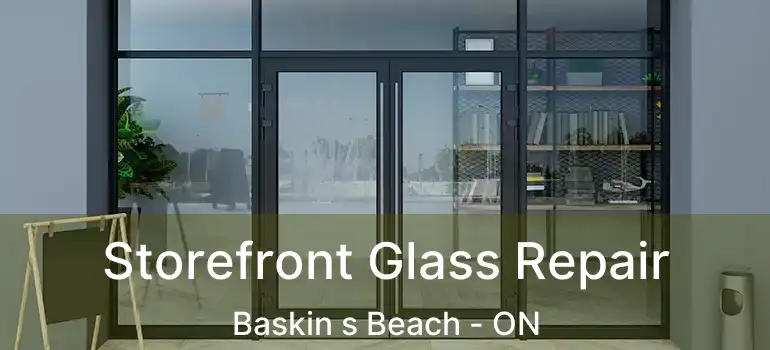  Storefront Glass Repair Baskin s Beach - ON