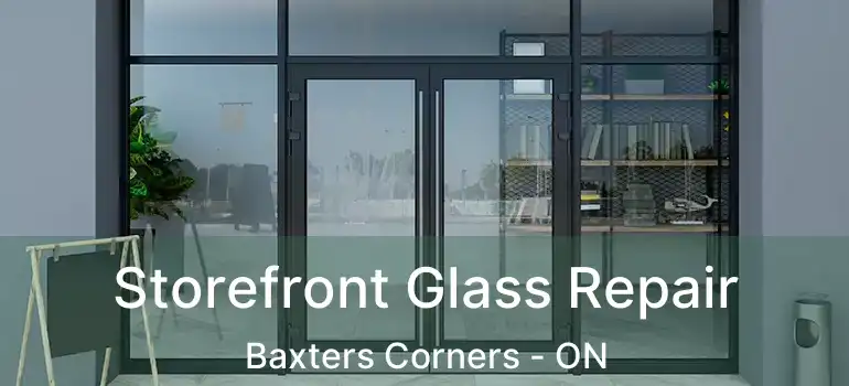  Storefront Glass Repair Baxters Corners - ON