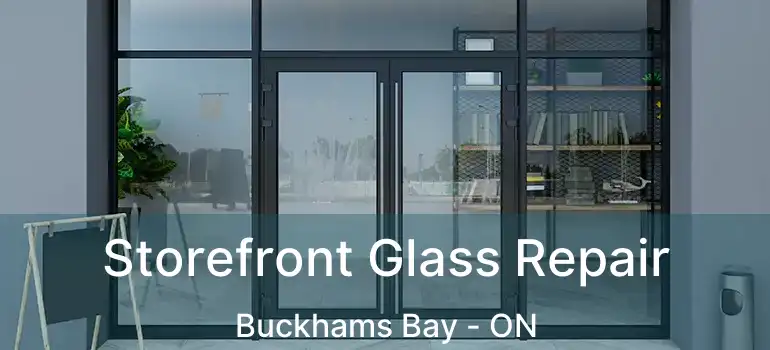  Storefront Glass Repair Buckhams Bay - ON