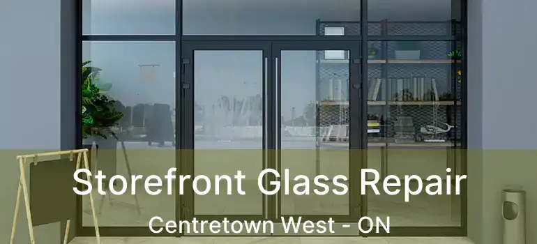  Storefront Glass Repair Centretown West - ON