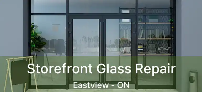  Storefront Glass Repair Eastview - ON