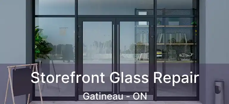  Storefront Glass Repair Gatineau - ON